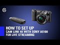 How to set up elgato cam link 4k with sony a5100 for live streaming