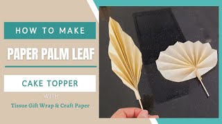 DIY : HOW TO MAKE PAPER PALM LEAF // CAKE TOPPER