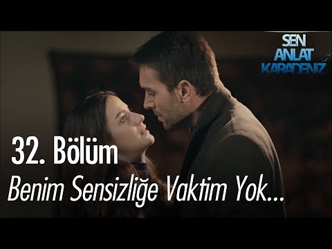 Benim sensizliğe vaktim yok - Sen Anlat Karadeniz 32. Bölüm