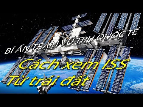 Vén màn bí ẩn về Trạm vũ trụ quốc tế ISS Cách nhìn thấy ISS từ Trái đất | Khám phá vũ trụ Góc học hỏi