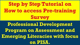 Step by Step Tutorial on How to access Pre-training Survey // Prof. Devt Program focus on PISA.