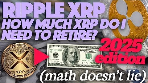 How Much Ripple XRP Do I Need To Retire? (2025 Edition)