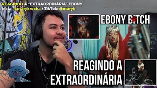 REAGINDO A EBONY - EXTRAORDINÁRIA!