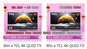 Amazon TCL Mini Led Tv Quiz Answers Today | TCL is a Global Top ____ TV brand | Win a TCL 4K QLED TV