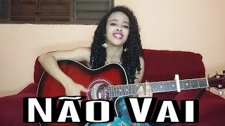 Não Vai - Carol Biazin (Cover) Naah Neres