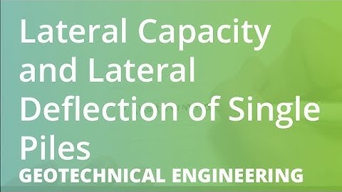 Lateral Capacity and Lateral Deflection of Single Piles | Geotechnical Engineering