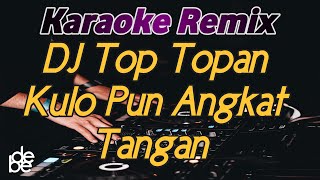 Dj Kulo Pun Angkat Tangan Karaoke Remix Top Topan Safira Inema Viral Tik Tok 2021
