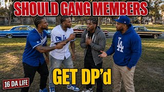 SHOULD GANG MEMBERS GET DP'D ?????