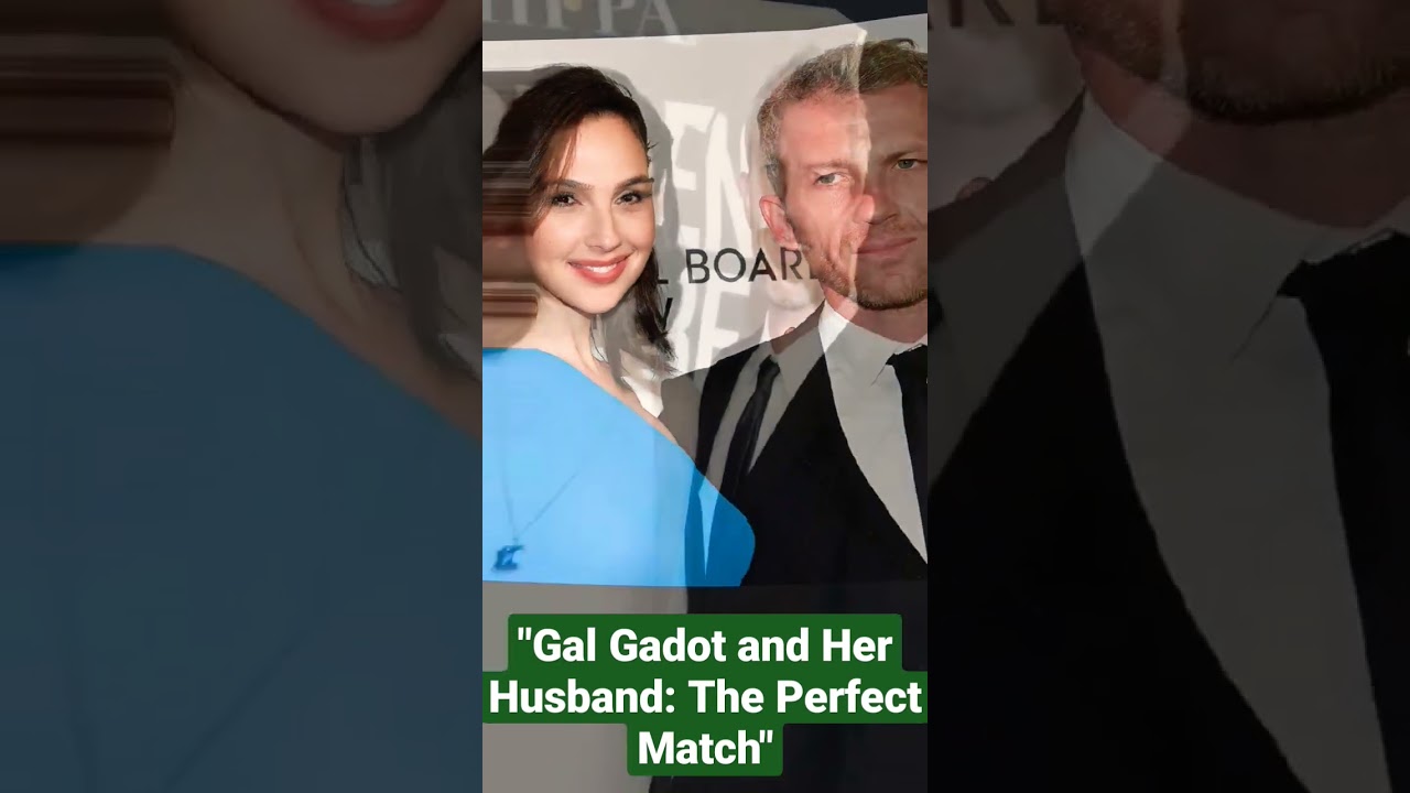 Gal Gadot and Her Husband: The Perfect Match