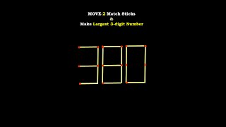 #shorts #matchsticks #matchstick  PUZZLE 13| MOVE 2 Match Sticks & Make Largest 3-digit Number Wealth