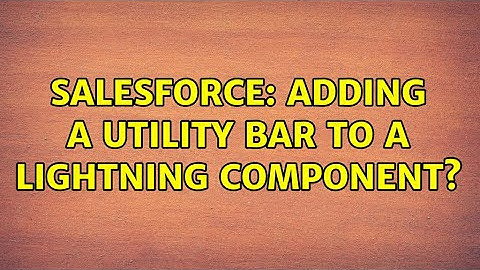 Salesforce: Adding a utility bar to a lightning component?