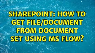 Sharepoint: How to get file/Document from document set using ms flow?