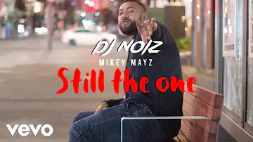 DJ Noiz, Mikey Mayz - Still the One (Official Music Video)