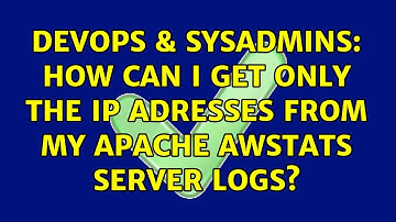DevOps & SysAdmins: How can I get ONLY the IP adresses from my Apache AWStats server logs?
