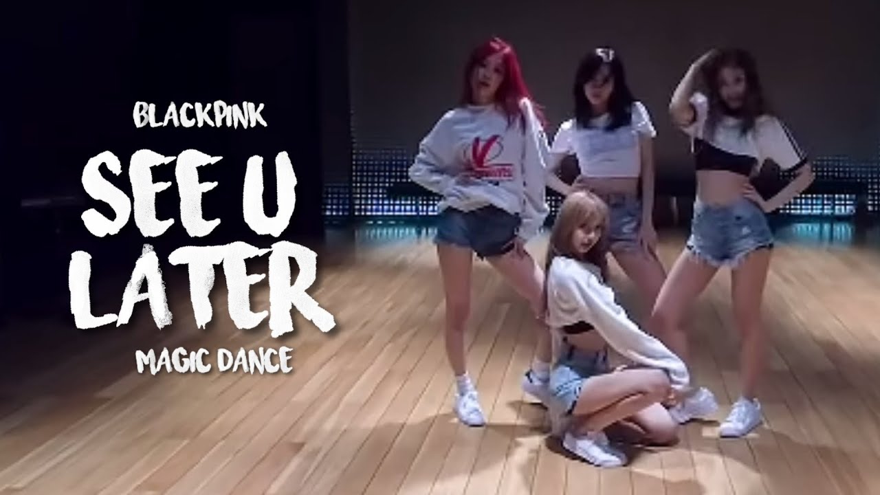 Blackpink See U Later Dance Practice Video Magic Dance Youtube