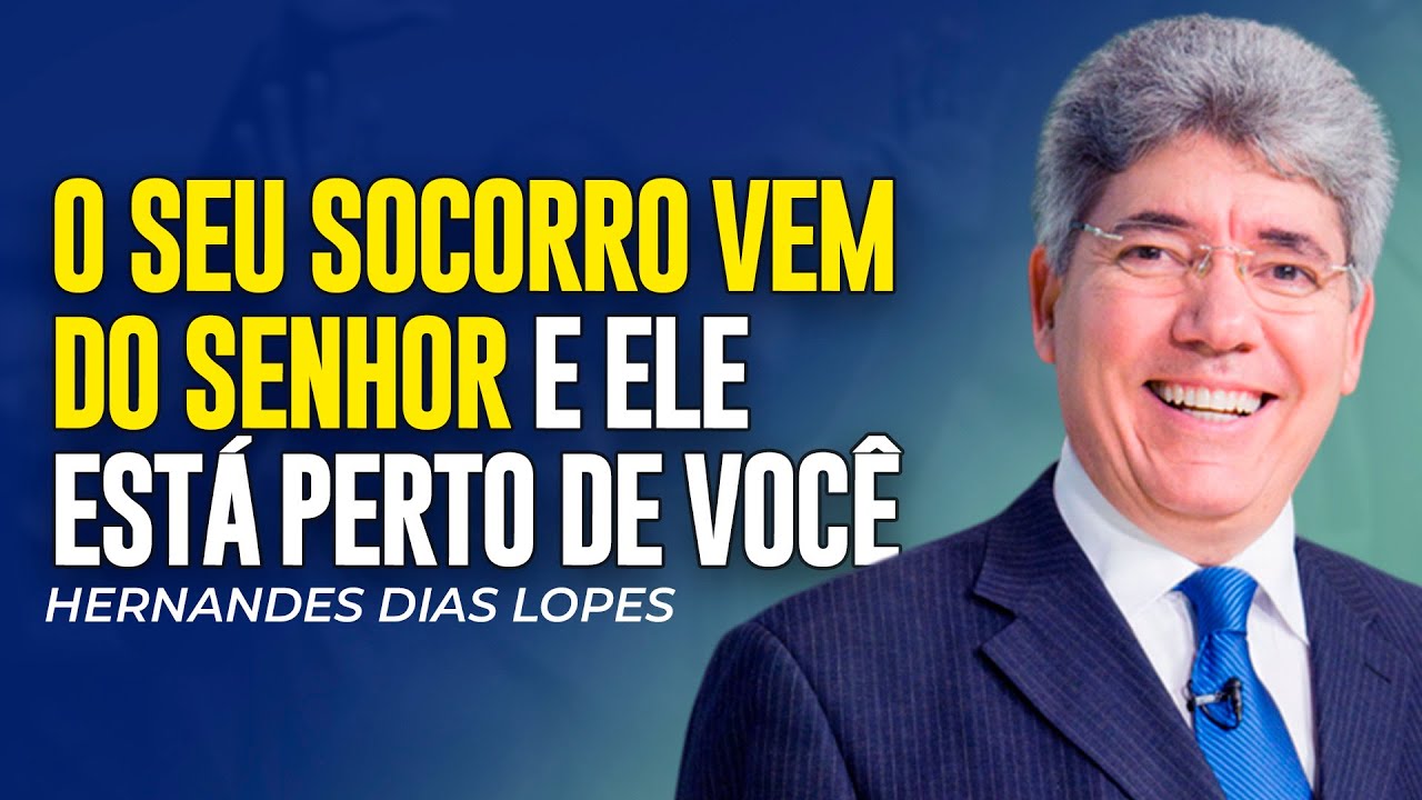 Hernandes Dias Lopes | O SEU SOCORRO VEM DE DEUS E ELE ESTÁ PERTO
