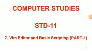 STD-11-SUB-COMPUTER LESSON7-Vim editor and basic scripting-1