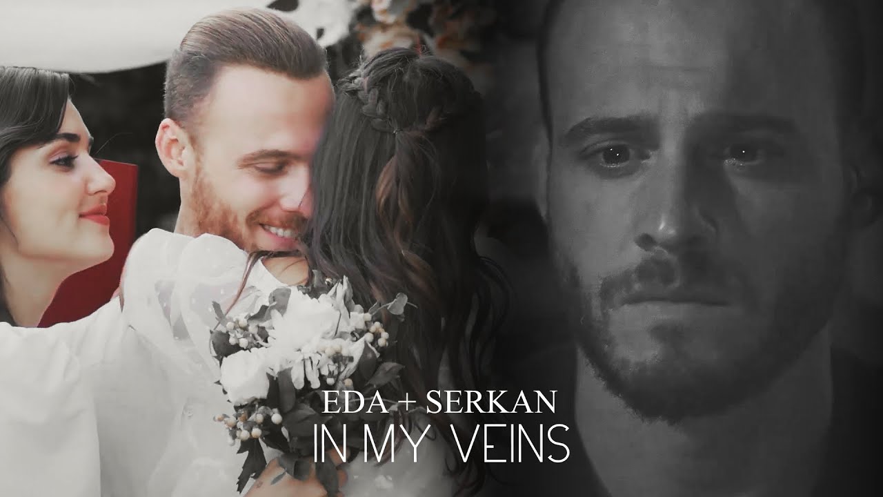 Eda & Serkan (+Kiraz) ♡ In My Veins [+1x48]