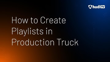 How to Create Playlists in Production Truck