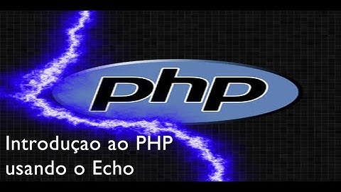 Aula de PHP 4 - Inicio ao php e Echo