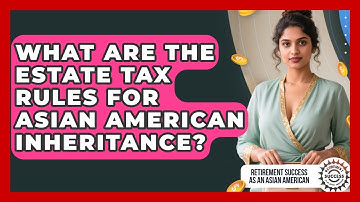 What Are The Estate Tax Rules For Asian American Inheritance?