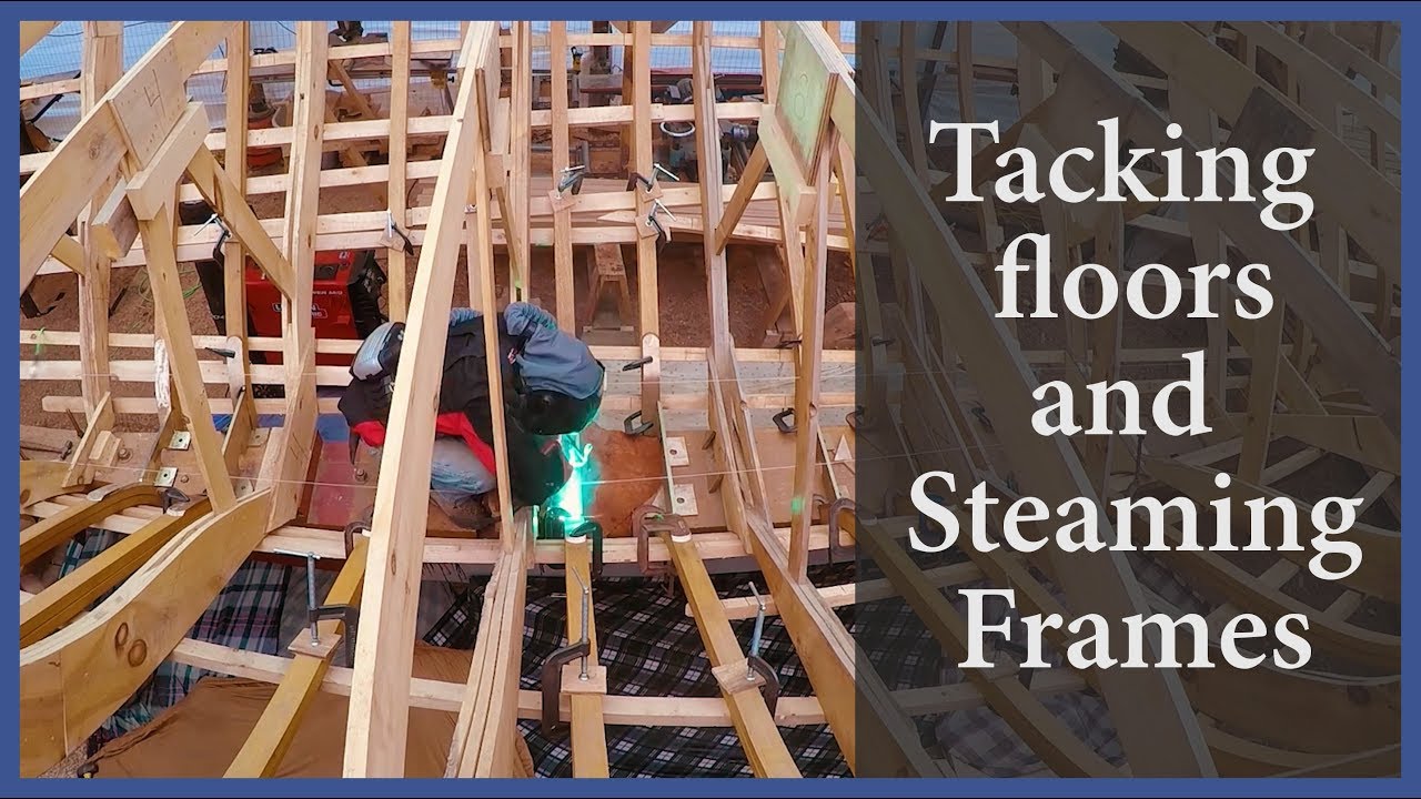 Acorn to Arabella – Journey of a Wooden Boat – Episode 61: Tacking Floors and Steaming Frames