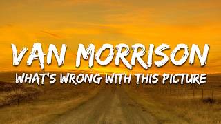 Server Van Morrison, Willie Nelson - What's Wrong With This Picture (Lyrics) Guide