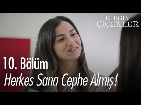 Herkes sana cephe almış! - Kırgın Çiçekler 10. Bölüm