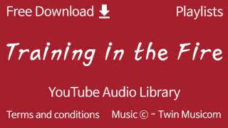 Training in the Fire | YouTube Audio Library