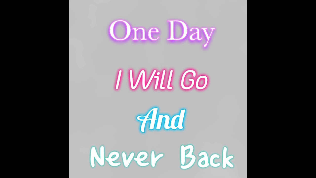 Sad Status || One Day I Will Go And Never Back || Feeling Sad