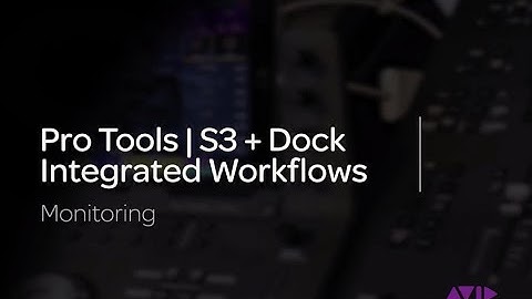 Pro Tools | S3 + Dock Integrated Workflows: Monitoring