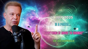 "17 July 2025 – This VIDEO will find you, when your LIFE is about to change" – Joe Dispenza