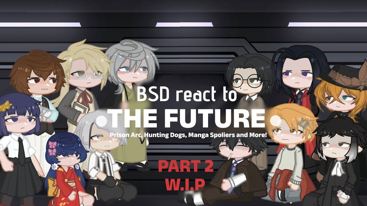 BSD react to the future || 2x || PART 2 || WIP 1 || Adeline