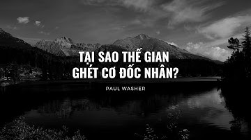 TẠI SAO THẾ GIAN GHÉT CƠ ĐỐC NHÂN? || Paul Washer