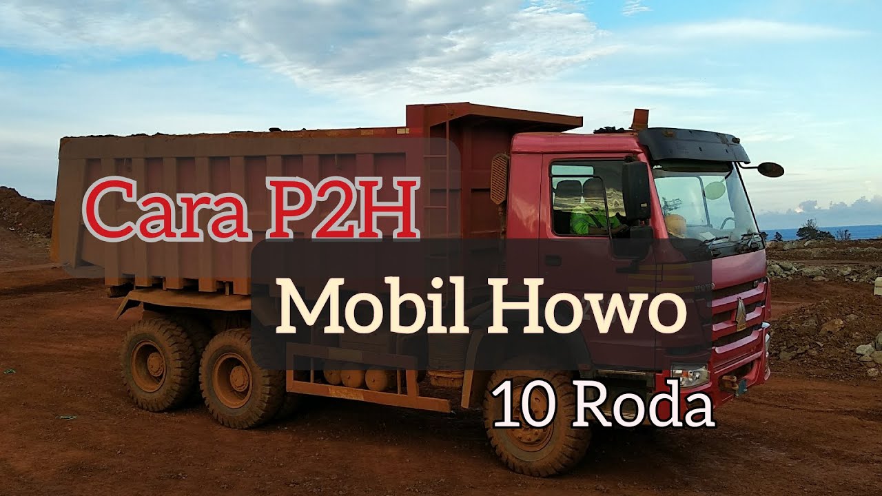 Cara P2H mobil HOWO - 10 RODA | sebelum mengoprasikan UNIT