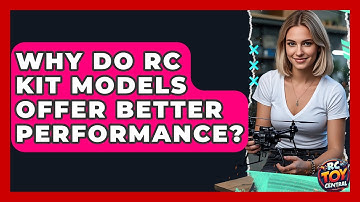 Why do RC kit models offer better performance? - RC Toy Central