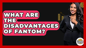 What Are The Disadvantages Of Fantom? - CryptoBasics360.com