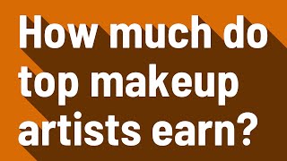 How much do top makeup artists earn?