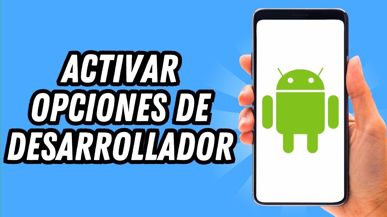 Como activar opciones de desarrollador en Android (GUÍA COMPLETA) - YouTube
