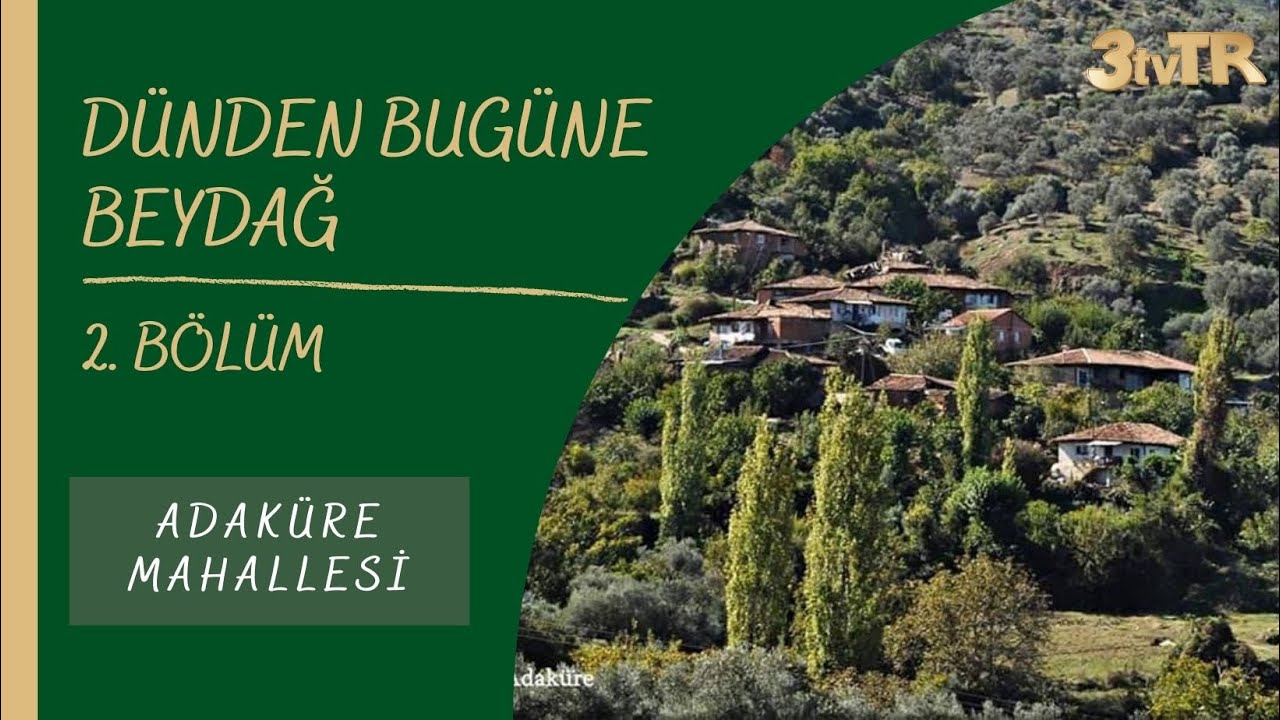 DÜNDEN BUGÜNE BEYDAĞ (ADAKÜRE) 2. BÖLÜM
