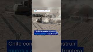 Chile comienza a construir muros y zanjas en su frontera para frenar la migración irregular