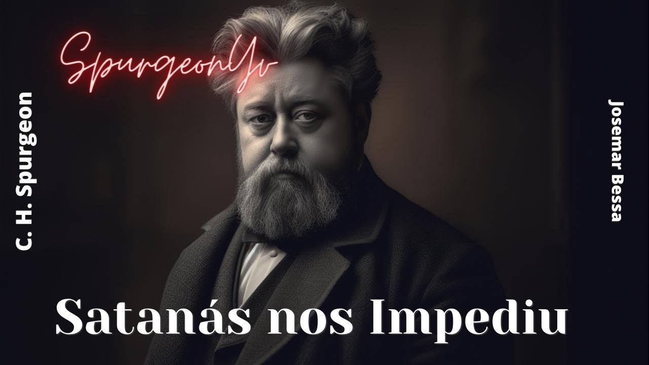Satanás nos Impediu  | C. H. Spurgeon | 1 Tessalonicenses 2:18 @JosemarBessa​