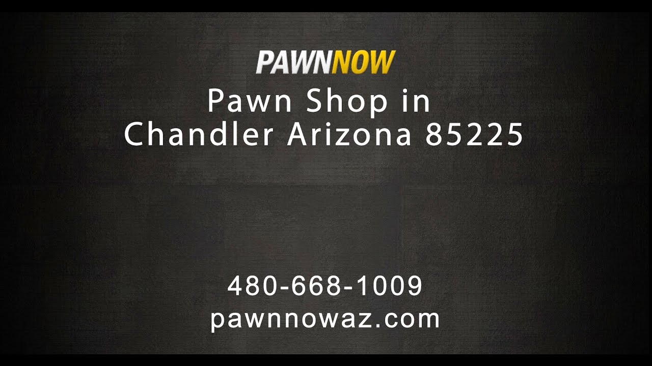Pawn Shop in Chandler Arizona 85225 Pawn Now YouTube