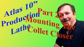 Building an Atlas 10 Production Lathe Part 23: Fitting The Collet Closer