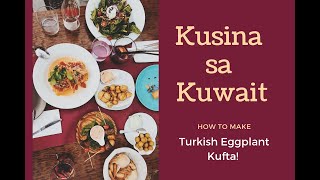 Kusina sa Kuwait - How to make Turkish style Baked Eggplant Kufta