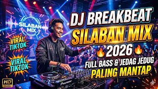 DJ BREAKBEAT SILABAN MIX TERBARU 2026 🚀 Bass Gila Kanan Kiri Viral TikTok Full Jedag Jedug