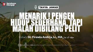 Menarik ! Pengen Hidup Sederhana, Tapi Malah Dibilang Pelit - Ustadz Dr. Firanda Andirja, Lc., M.A