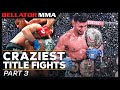 Craziest Title Fights - Part 3 | Bellator MMA