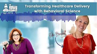 Using Behavioral Science to Improve Patient Outcomes w/ Eden Brownell | Brainy Business ep 317