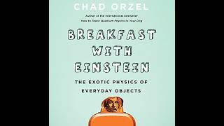 Breakfast With Einstein The Exotic Physics Of Everyday Objects Audiobook By Chad Orzel